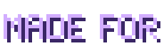 Made for